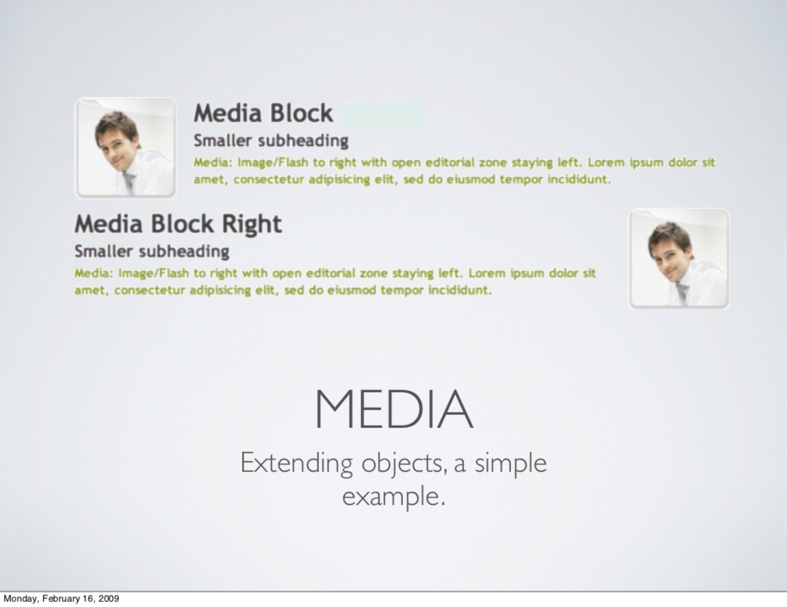 Media.
Extending objects, a simple example.
Block with media on left, and text on right.
Block with media on right, and text on left.
