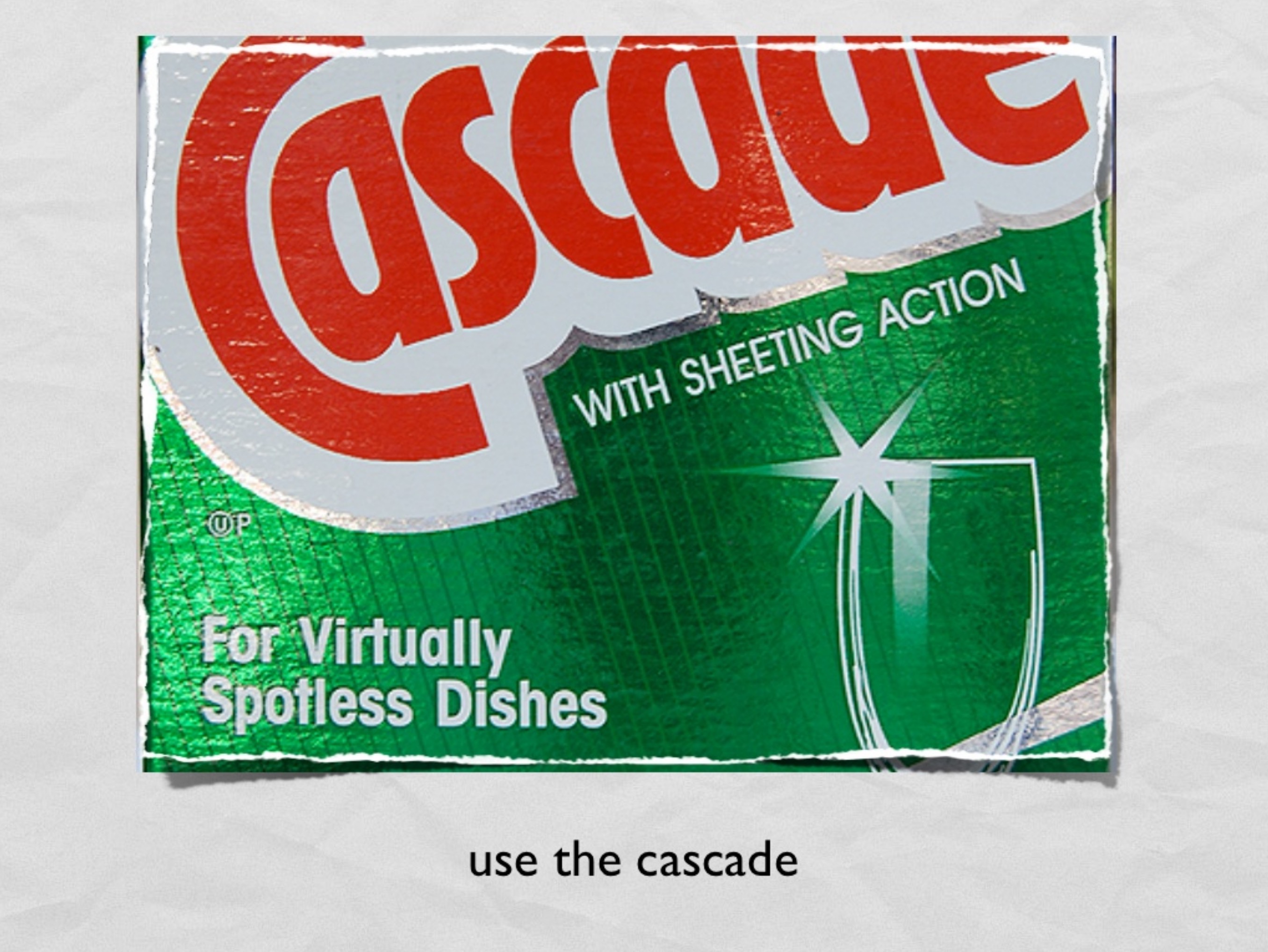 Product label for Cascade,
with sheeting action for virtually spotless dishes -
subtitled Use the Cascade
