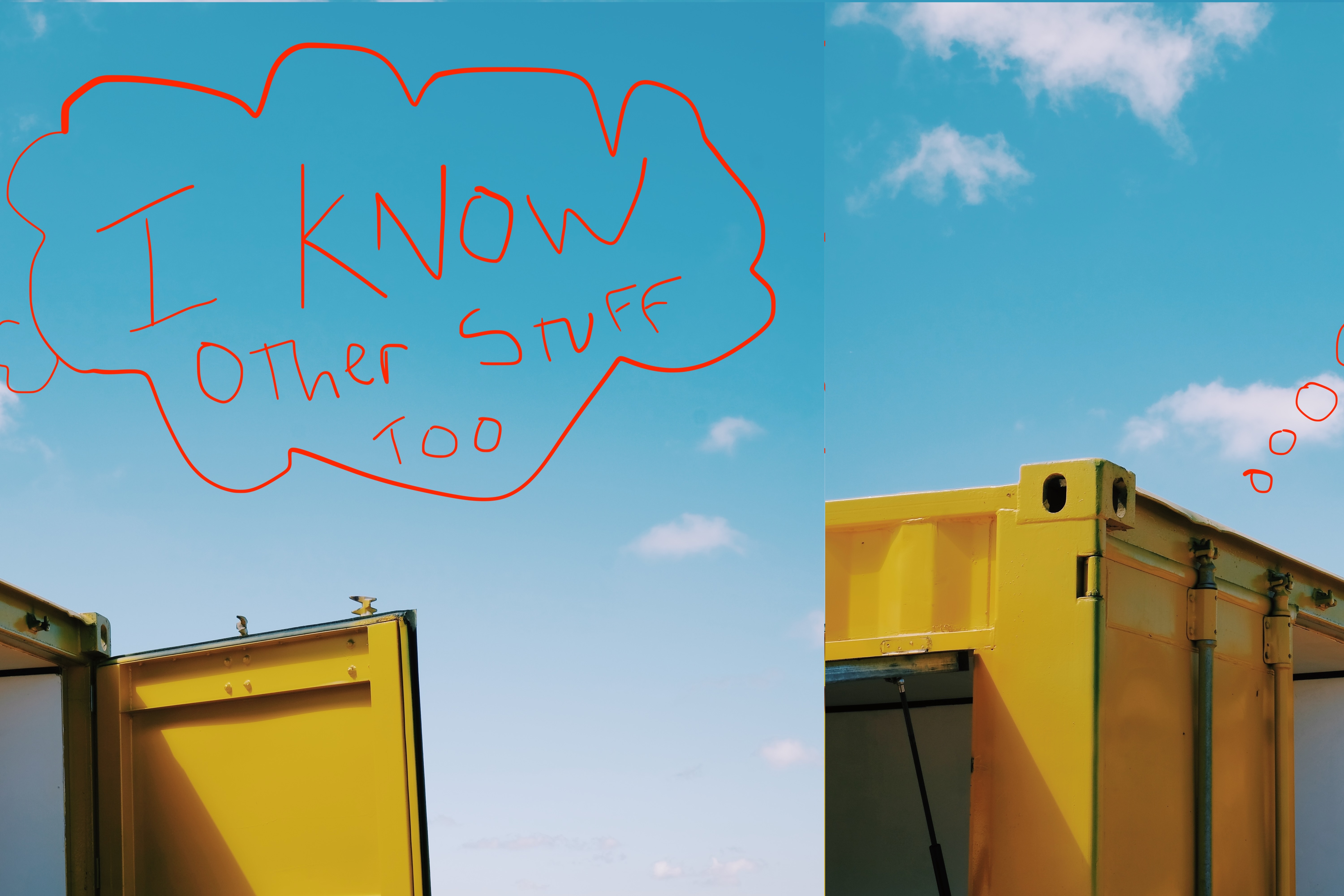 Yellow shipping container with a red hand-written speech bubble: I know other stuff too (split and duplicated for two screens)
